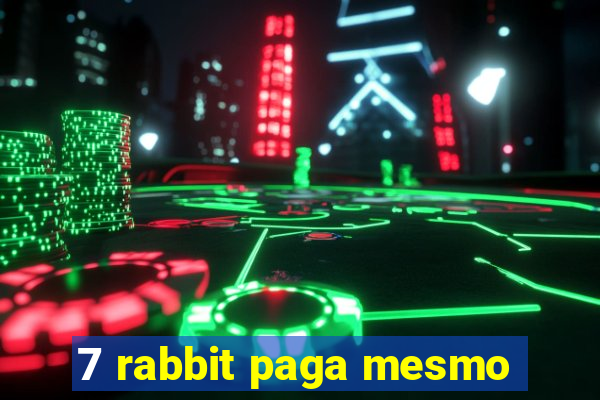 7 rabbit paga mesmo